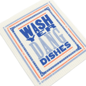 Dishcloth with "Wash Yer Dang Dishes" text.